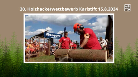 30. Holzhackerwettbewerb in Karlstift am 15.8.2024